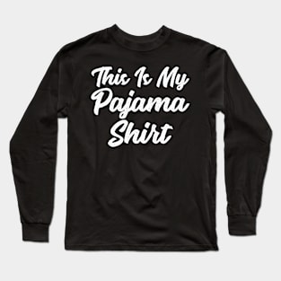 This is my pajama shirt Long Sleeve T-Shirt